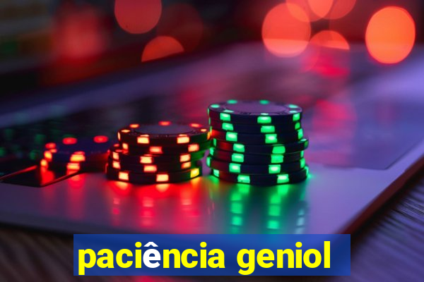 paciência geniol